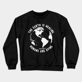 Earth Day | The Earth Is Healing | Humans Are Dying Crewneck Sweatshirt